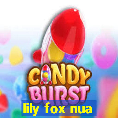 lily fox nua